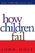 How children fail by  John Caldwell Holt 