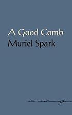 A good comb : the sayings of Muriel Spark