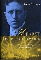 Hearst over Hollywood : power, passion, and propaganda in the movies
