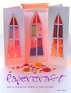 Papercraft : over 15 step-by-step projects to make and give