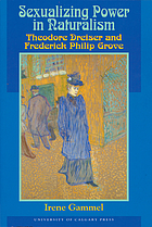 Sexualizing power in naturalism : Theodore Dreiser and Frederick Philip Grove