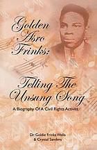 Golden Asro Frinks : telling the unsung song : a biography of a civil rights activist