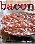 The bacon cookbook : more than 150 recipes from around the world for everyone's favorite food