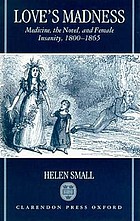 Love's madness : medicine, the novel, and female insanity, 1800-1865