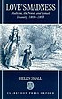 Love's madness : medicine, the novel, and female insanity, 1800-1865