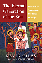 The eternal generation of the Son : maintaining orthodoxy in Trinitarian theology