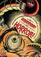 The horror! the horror! : comic books the government didn't want you to read!