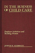 In the business of child care : employer initiatives and working women