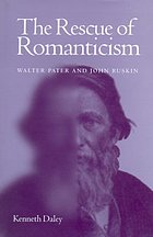 The rescue of Romanticism : Walter Pater and John Ruskin