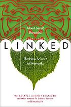 Linked : how everything is connected to everything else and what it means for business, science, and everyday life