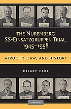 The Nuremberg SS-Einsatzgruppen trial, 1945-1958 : atrocity, law, and history