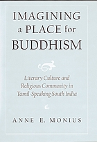 Imagining a place for Buddhism : literary culture and religious community in Tamil-speaking South India