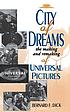 City of Dreams: The Making and Remaking of Universal... by Bernard F Dick