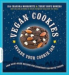 Vegan cookies invade your cookie jar : 100 dairy-free recipes for everyone's favorite treats