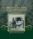 The Mendelssohns on honeymoon : the 1837 diary of Felix and Cécile Mendelssohn Bartholdy together with letters to their families