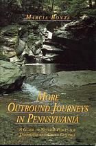 More outbound journeys in Pennsylvania : a guide to natural places for individual and group outings