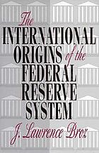 The international origins of the Federal Reserve System