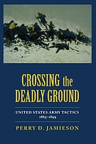 Crossing the deadly ground : United States Army tactics, 1865-1899