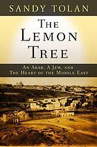 The lemon tree : an Arab, a Jew, and the heart of the Middle East
