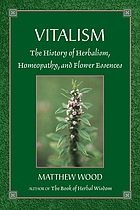 Vitalism : the history of herbalism, homeopathy, and flower essences