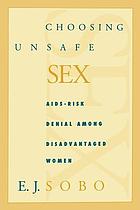 Choosing unsafe sex : AIDS-risk denial among disadvantaged women