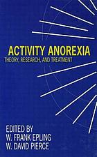 Activity anorexia : theory, research, and treatment