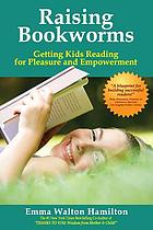 Raising bookworms : getting kids reading for pleasure and empowerment