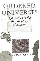 Ordered universes : approaches to the anthropology of religion