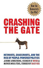 Crashing the gate : Netroots, grassroots, and the rise of people-powered politics