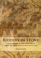 Riddles in stone : controversies, theories and myths about Southern Africa's geological past