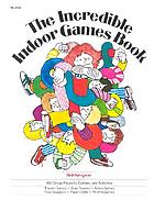 The incredible indoor games book : 160 group projects, games, and activities