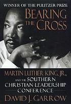 Bearing the cross : Martin Luther King, Jr., and the Southern Christian Leadership Conference