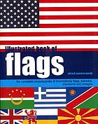 Illustrated book of flags : the complete encyclopedia of international flags, banners, standards and ensigns