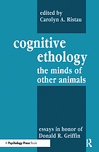 Cognitive ethology : the minds of other animals : essays in honor of Donald R. Griffin
