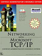 Networking with Microsoft TCP/IP : certified administrator's resource edition