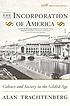 The incorporation of America : culture and society... by  Alan Trachtenberg 