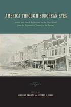 America through European eyes : British and French reflections on the new world from the eighteenth century to the present