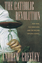 The Catholic revolution : new wine, old wineskins, and the Second Vatican Council