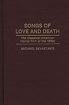 Songs of love and death : the classical American horror film of the 1930s