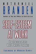Self-esteem at work : how confident people make powerful companies