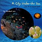 A city under the sea : life in a coral reef