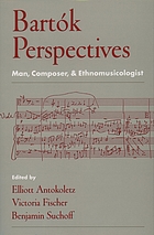 Bartók perspectives : man, composer, and ethnomusicologist
