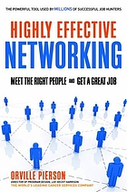 Highly effective networking : meet the right people and get a great job