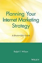 Planning your internet marketing strategy : a Doctor Ebiz guide