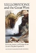 Yellowstone and the Great West : journals, letters, and images from the 1871 Hayden Expedition