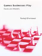 Games businesses play : cases and models