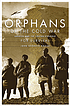 Orphans of the Cold War : America and the Tibetan struggle for survival