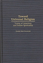 Toward universal religion : voices of American and Indian spirituality