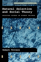 Natural selection and social theory : selected papers of Robert L. Trivers