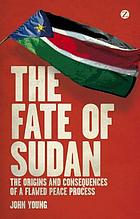 The fate of Sudan : the origins and consequences of a flawed peace process